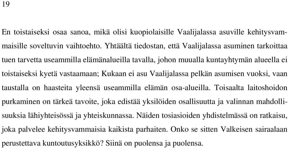 Vaalijalassa pelkän asumisen vuoksi, vaan taustalla on haasteita yleensä useammilla elämän osa-alueilla.