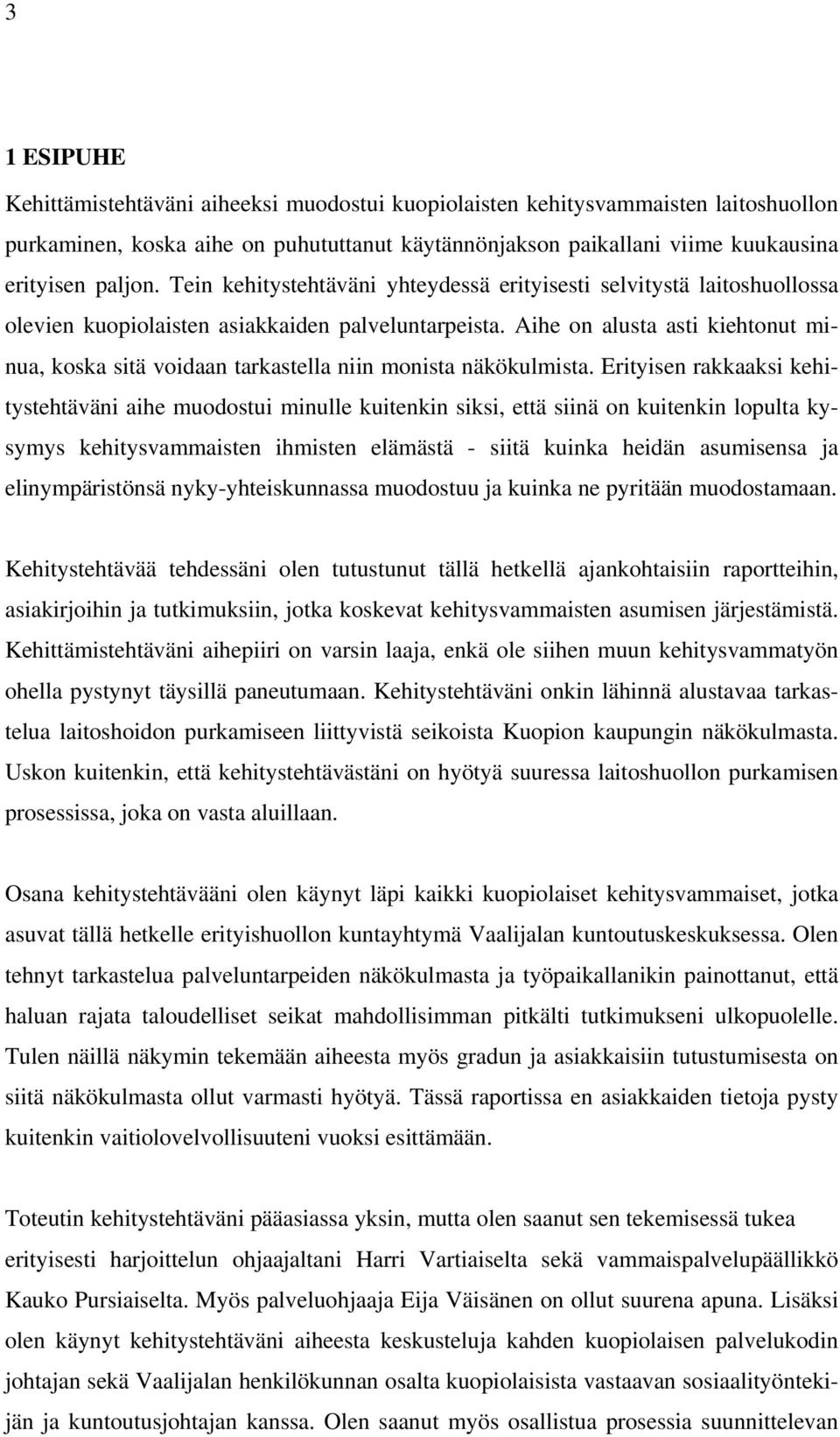 Aihe on alusta asti kiehtonut minua, koska sitä voidaan tarkastella niin monista näkökulmista.