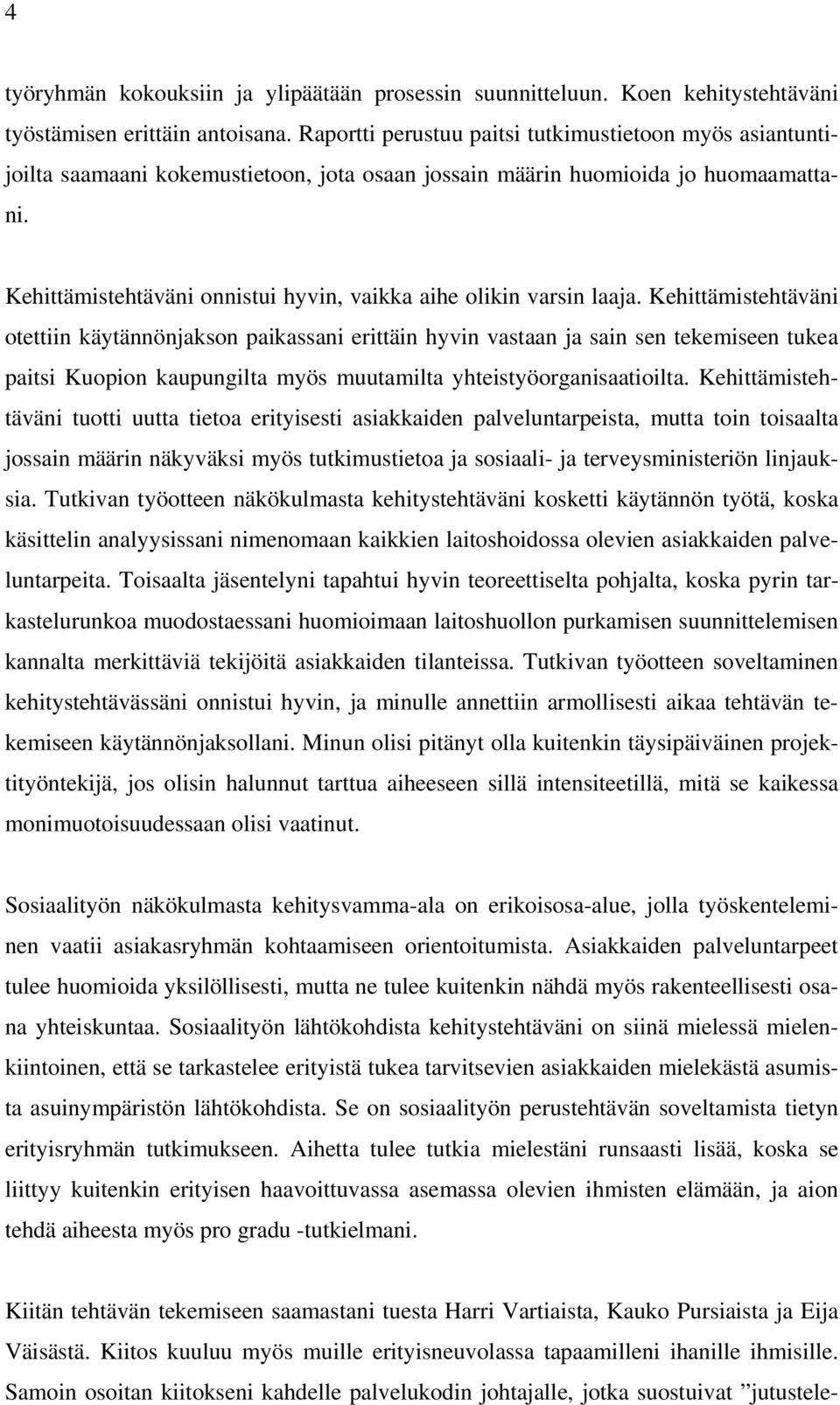 Kehittämistehtäväni onnistui hyvin, vaikka aihe olikin varsin laaja.