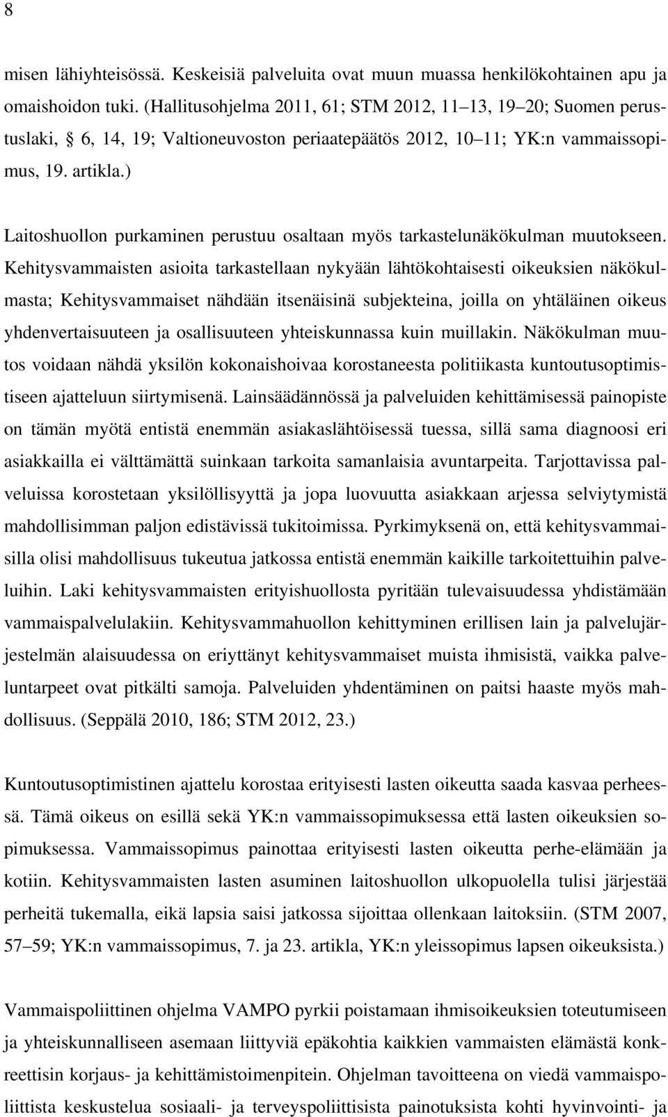 ) Laitoshuollon purkaminen perustuu osaltaan myös tarkastelunäkökulman muutokseen.