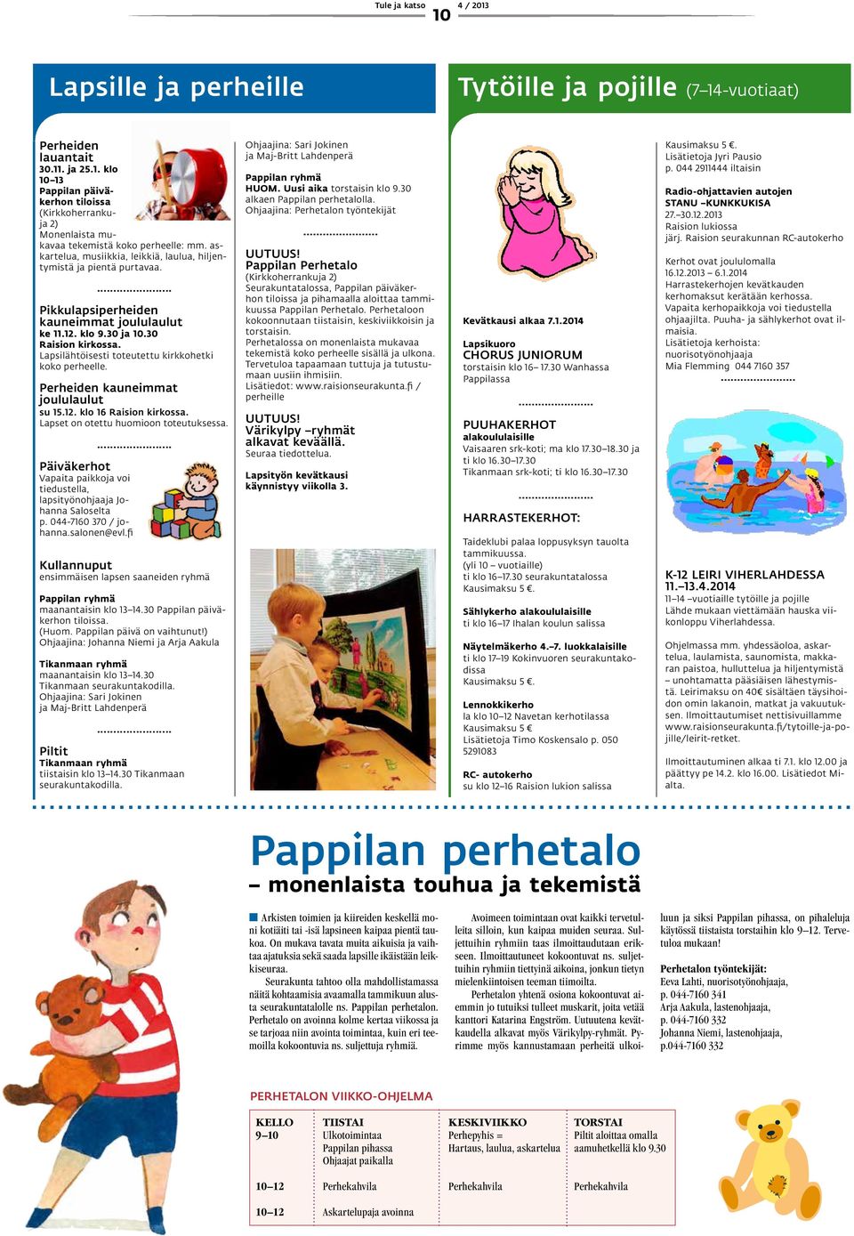Lapsilähtöisesti toteutettu kirkkohetki koko perheelle. Perheiden kauneimmat joululaulut su 15.12. klo 16 Raision kirkossa. Lapset on otettu huomioon toteutuksessa.