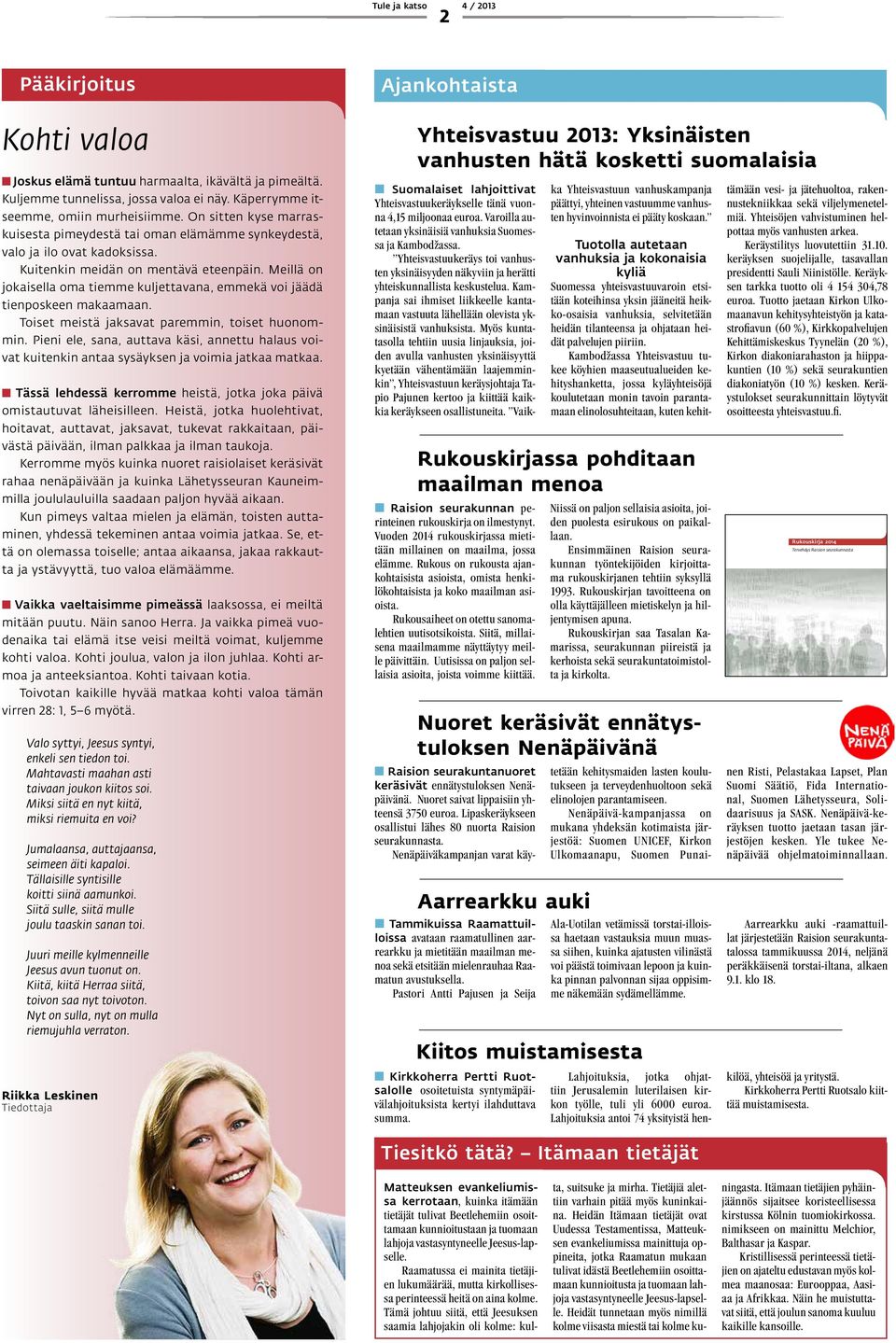 Meillä on jokaisella oma tiemme kuljettavana, emmekä voi jäädä tienposkeen makaamaan. Toiset meistä jaksavat paremmin, toiset huonommin.