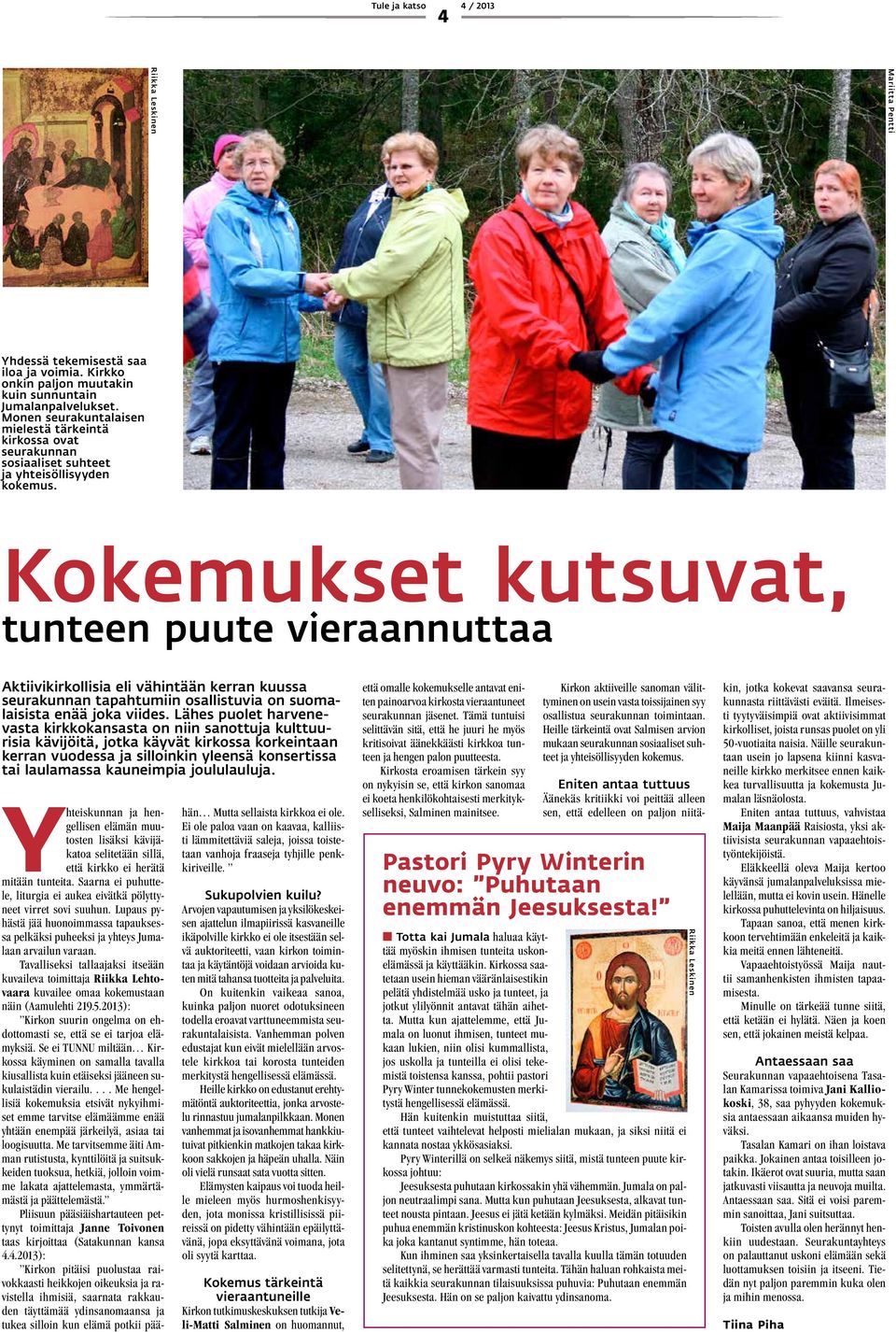 Kokemukset kutsuvat, tunteen puute vieraannuttaa Aktiivikirkollisia eli vähintään kerran kuussa seura kunnan tapahtumiin osallistuvia on suomalaisista enää joka viides.