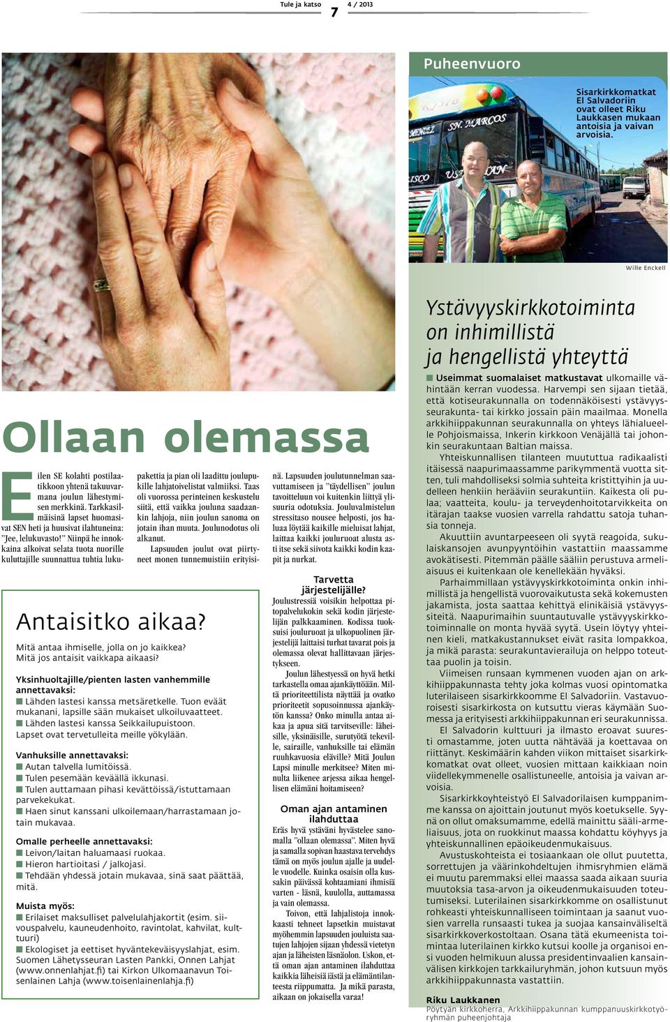 Niinpä he innokkaina alkoivat selata tuota nuorille kuluttajille suunnattua tuhtia luku- Antaisitko aikaa? Mitä antaa ihmiselle, jolla on jo kaikkea? Mitä jos antaisit vaikkapa aikaasi?