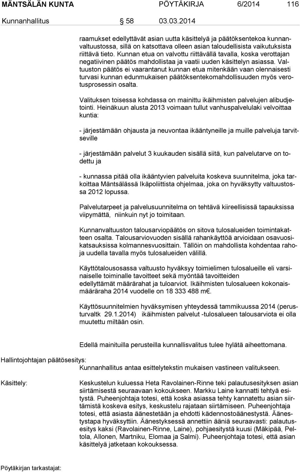 Kunnan etua on valvottu riittävällä tavalla, koska verottajan ne ga tii vi nen päätös mahdollistaa ja vaatii uuden käsittelyn asiassa.