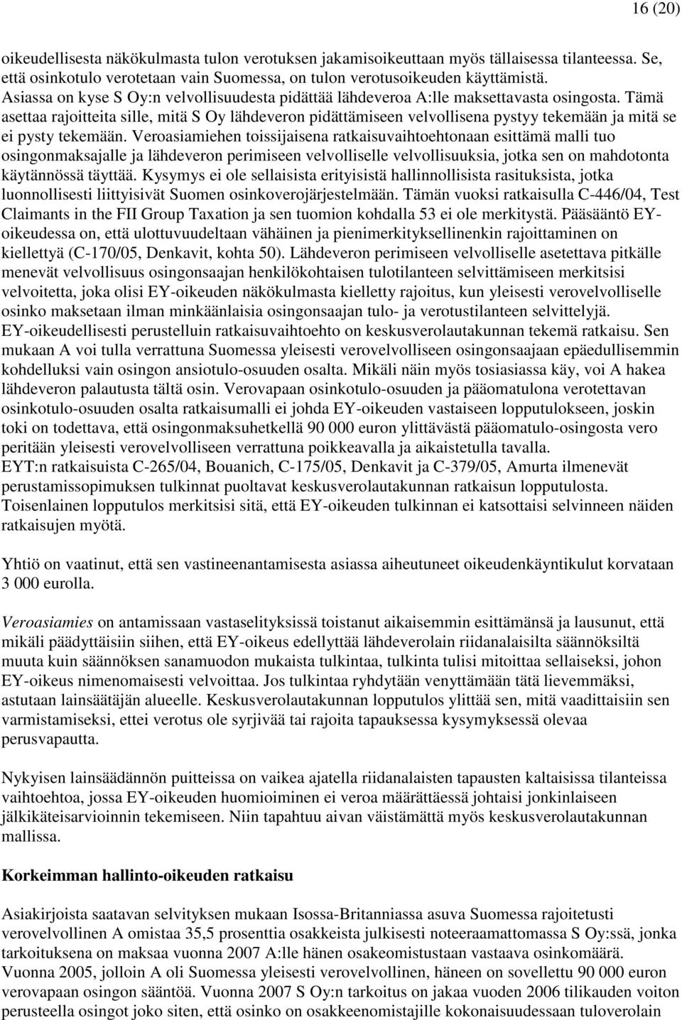 Tämä asettaa rajoitteita sille, mitä S Oy lähdeveron pidättämiseen velvollisena pystyy tekemään ja mitä se ei pysty tekemään.