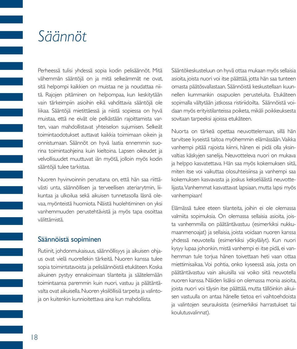 Sääntöjä mietittäessä ja niistä sopiessa on hyvä muistaa, että ne eivät ole pelkästään rajoittamista varten, vaan mahdollistavat yhteiselon sujumisen.