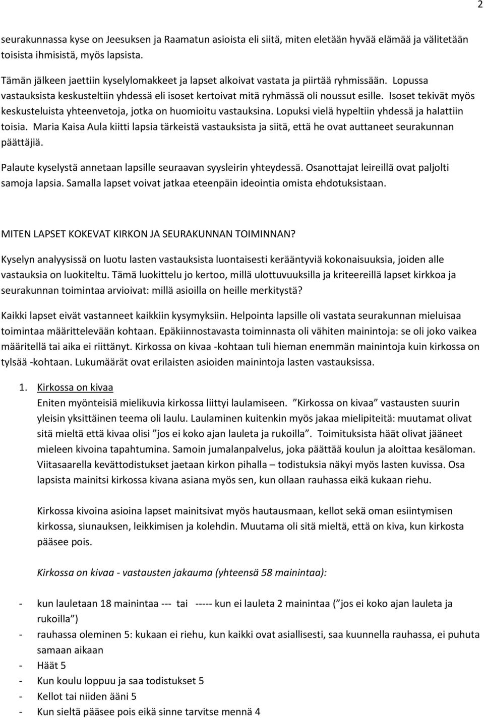 Isoset tekivät myös keskusteluista yhteenvetoja, jotka on huomioitu vastauksina. Lopuksi vielä hypeltiin yhdessä ja halattiin toisia.