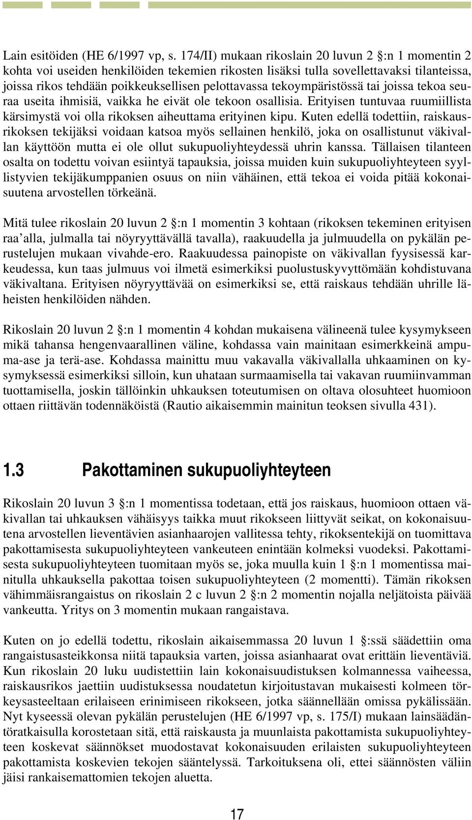 tekoympäristössä tai joissa tekoa seuraa useita ihmisiä, vaikka he eivät ole tekoon osallisia. Erityisen tuntuvaa ruumiillista kärsimystä voi olla rikoksen aiheuttama erityinen kipu.