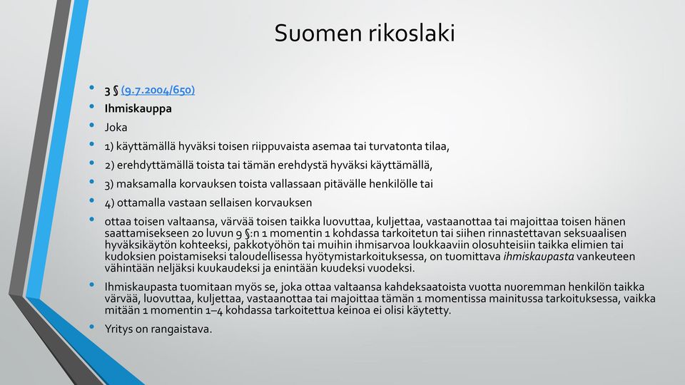 vallassaan pitävälle henkilölle tai 4) ottamalla vastaan sellaisen korvauksen ottaa toisen valtaansa, värvää toisen taikka luovuttaa, kuljettaa, vastaanottaa tai majoittaa toisen hänen