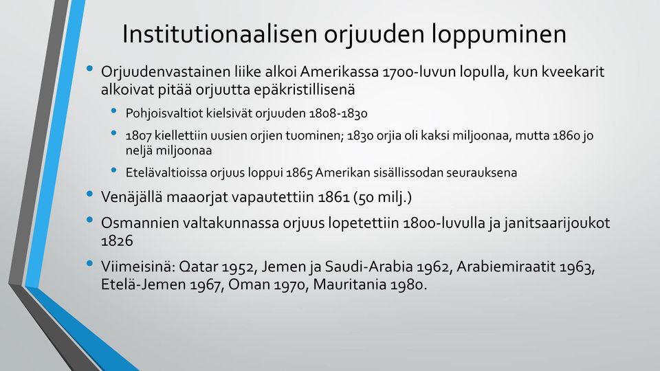 Etelävaltioissa orjuus loppui 1865 Amerikan sisällissodan seurauksena Venäjällä maaorjat vapautettiin 1861 (50 milj.