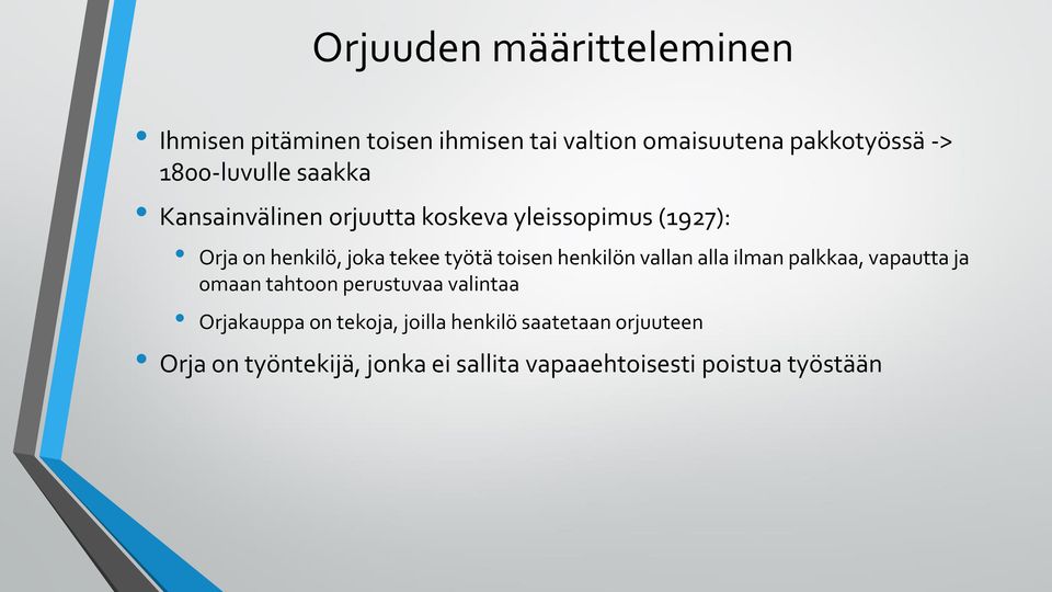 työtä toisen henkilön vallan alla ilman palkkaa, vapautta ja omaan tahtoon perustuvaa valintaa