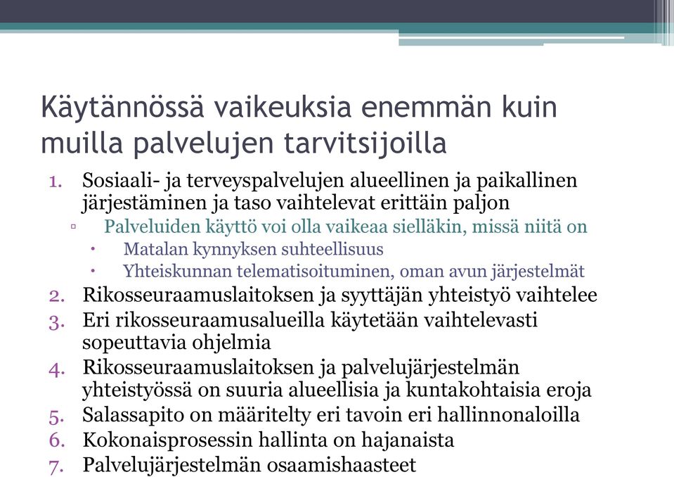 kynnyksen suhteellisuus Yhteiskunnan telematisoituminen, oman avun järjestelmät 2. Rikosseuraamuslaitoksen ja syyttäjän yhteistyö vaihtelee 3.