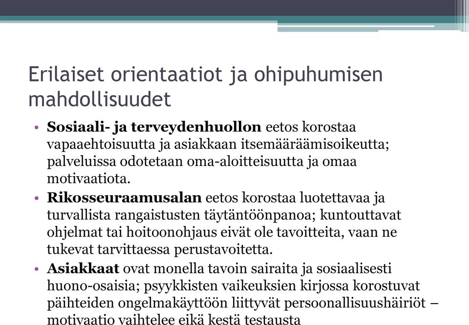 Rikosseuraamusalan eetos korostaa luotettavaa ja turvallista rangaistusten täytäntöönpanoa; kuntouttavat ohjelmat tai hoitoonohjaus eivät ole tavoitteita,