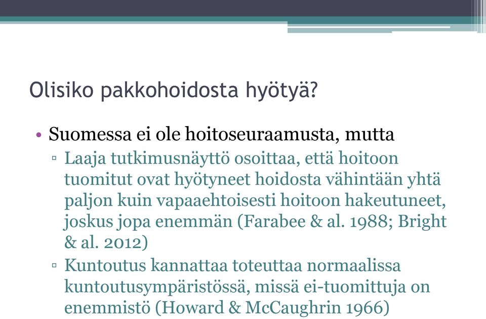 hyötyneet hoidosta vähintään yhtä paljon kuin vapaaehtoisesti hoitoon hakeutuneet, joskus jopa
