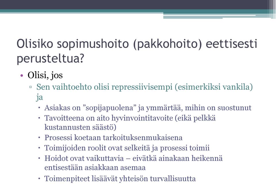 on suostunut Tavoitteena on aito hyvinvointitavoite (eikä pelkkä kustannusten säästö) Prosessi koetaan