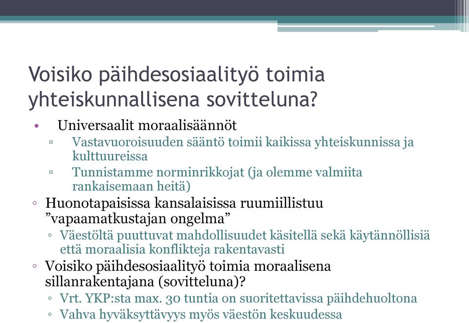 rankaisemaan heitä) Huonotapaisissa kansalaisissa ruumiillistuu vapaamatkustajan ongelma Väestöltä puuttuvat mahdollisuudet käsitellä sekä