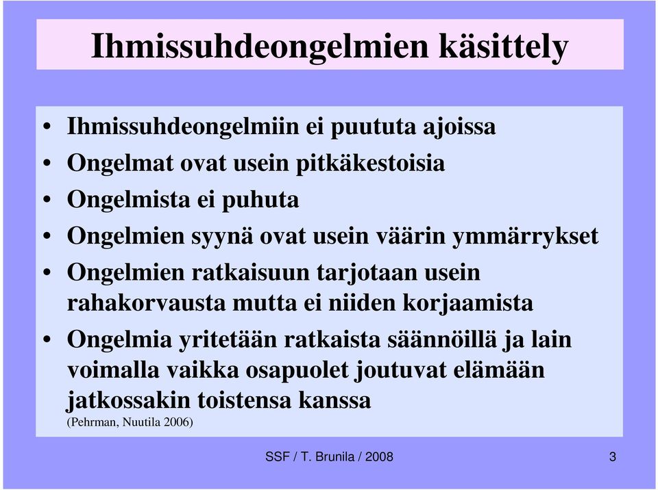 rahakorvausta mutta ei niiden korjaamista Ongelmia yritetään ratkaista säännöillä ja lain voimalla