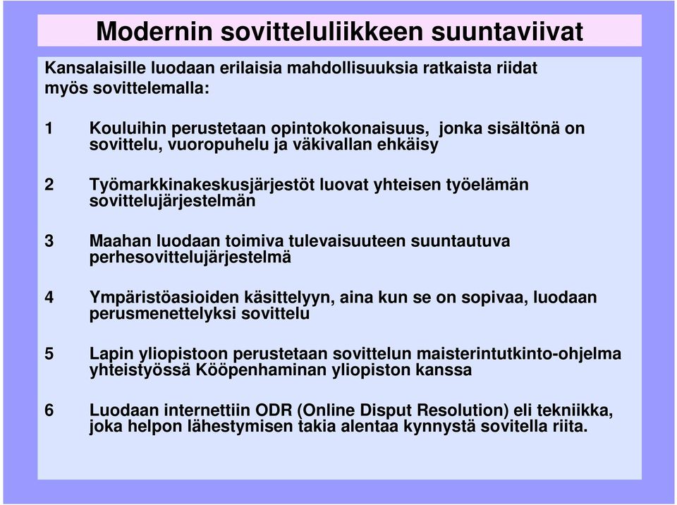 perhesovittelujärjestelmä 4 Ympäristöasioiden käsittelyyn, aina kun se on sopivaa, luodaan perusmenettelyksi sovittelu 5 Lapin yliopistoon perustetaan sovittelun maisterintutkinto-ohjelma