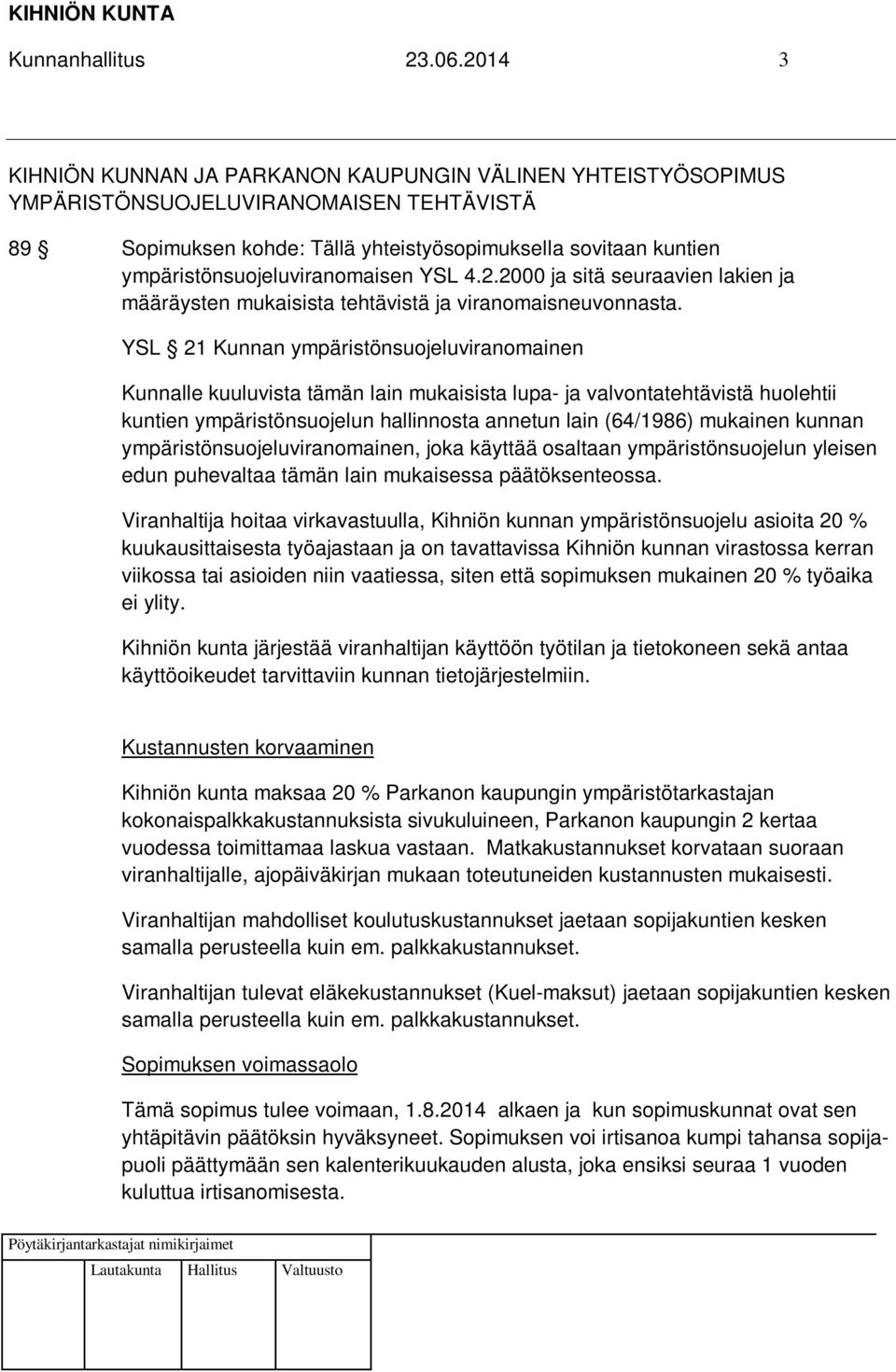 ympäristönsuojeluviranomaisen YSL 4.2.2000 ja sitä seuraavien lakien ja määräysten mukaisista tehtävistä ja viranomaisneuvonnasta.