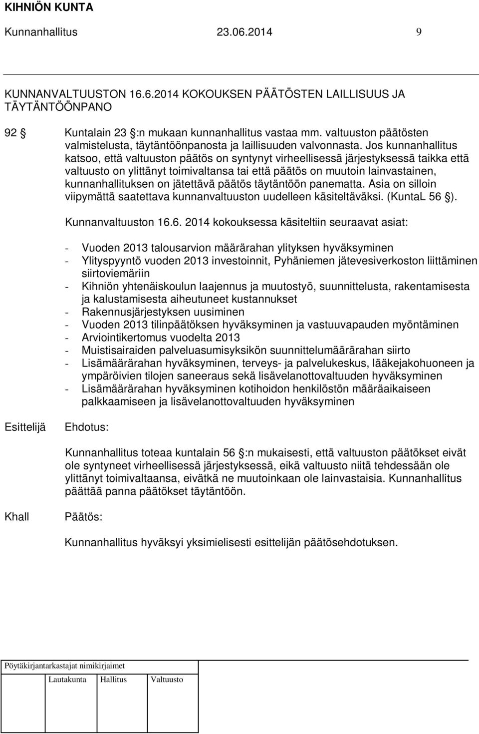 Jos kunnanhallitus katsoo, että valtuuston päätös on syntynyt virheellisessä järjestyksessä taikka että valtuusto on ylittänyt toimivaltansa tai että päätös on muutoin lainvastainen,