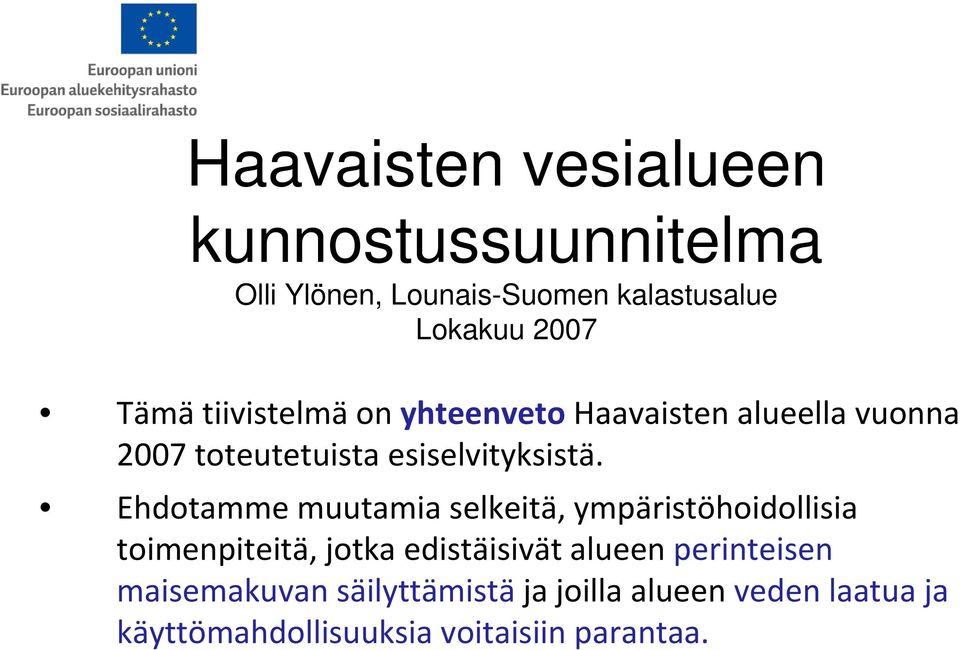 Ehdotamme muutamia selkeitä, ympäristöhoidollisia toimenpiteitä, jotka edistäisivät alueen