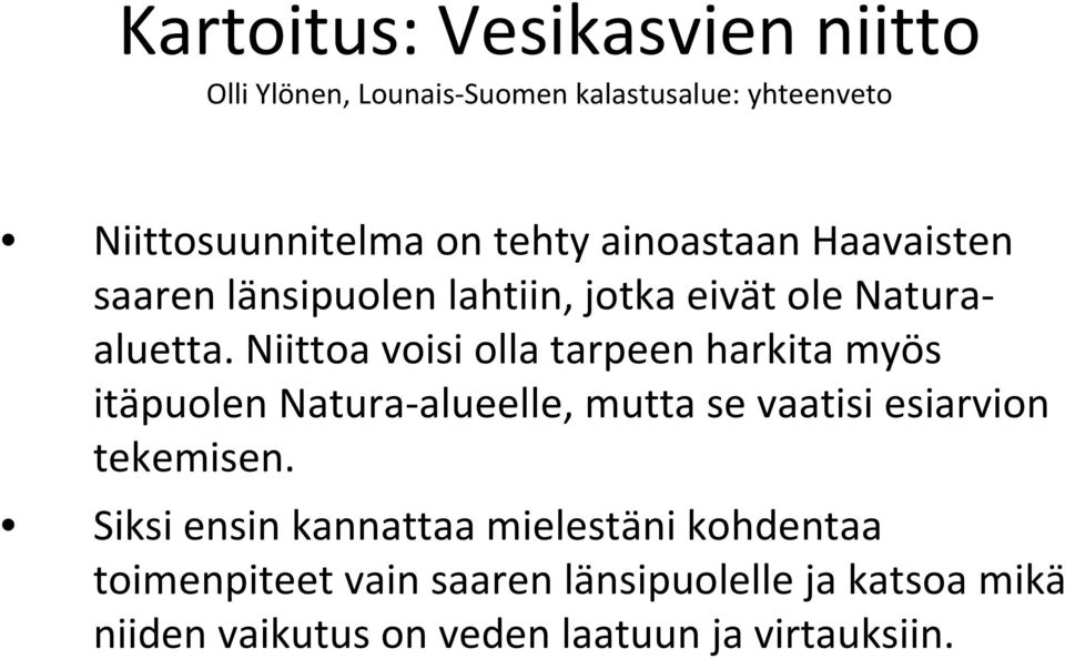 Niittoa voisi olla tarpeen harkita myös itäpuolen Natura alueelle, mutta se vaatisi esiarvion tekemisen.