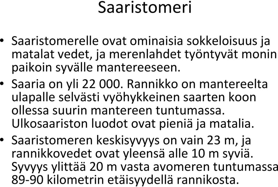 Rannikko on mantereelta ulapalle selvästi vyöhykkeinen saarten koon ollessa suurin mantereen tuntumassa.