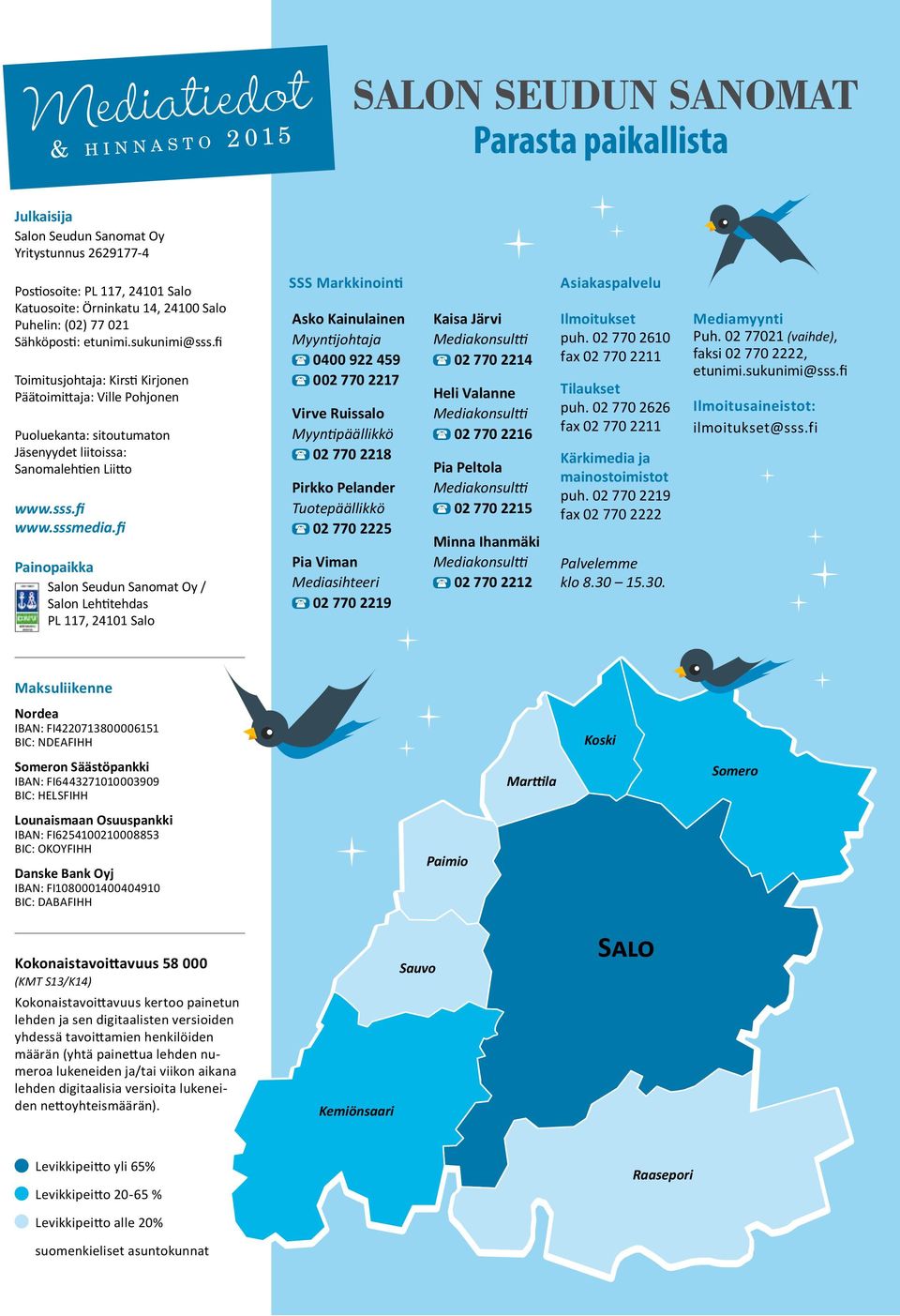 fi Painopaikka Salon Seudun Sanomat Oy / Salon Lehtitehdas PL 117, 24101 Salo SSS Markkinointi sko Kainulainen Myyntijohtaja 0400 922 459 002 770 2217 Virve Ruissalo Myyntipäällikkö 02 770 2218