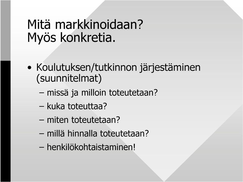 missä ja milloin toteutetaan? kuka toteuttaa?