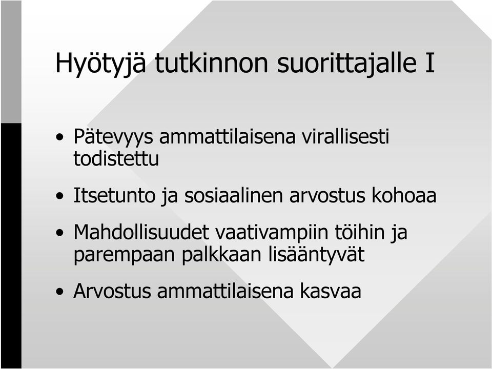 sosiaalinen arvostus kohoaa Mahdollisuudet vaativampiin