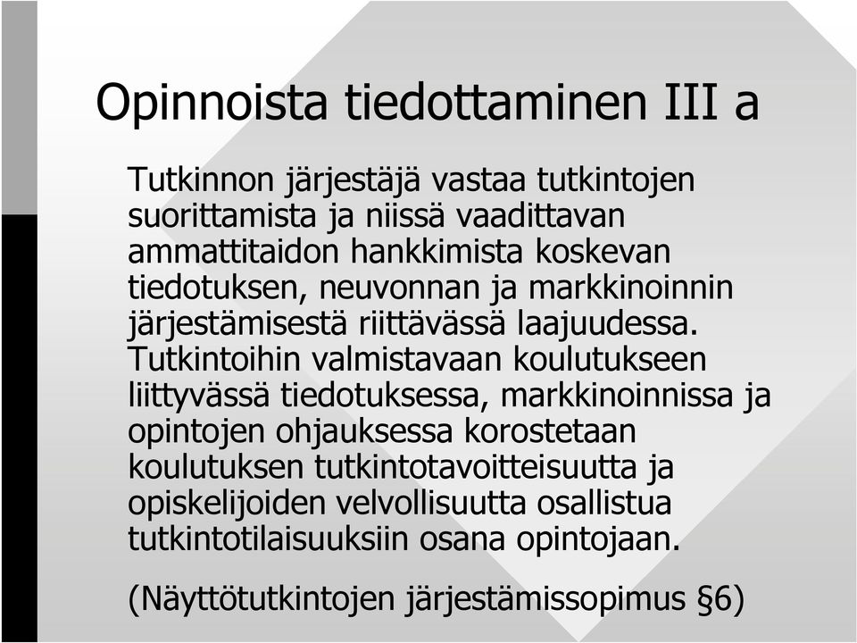 Tutkintoihin valmistavaan koulutukseen liittyvässä tiedotuksessa, markkinoinnissa ja opintojen ohjauksessa korostetaan