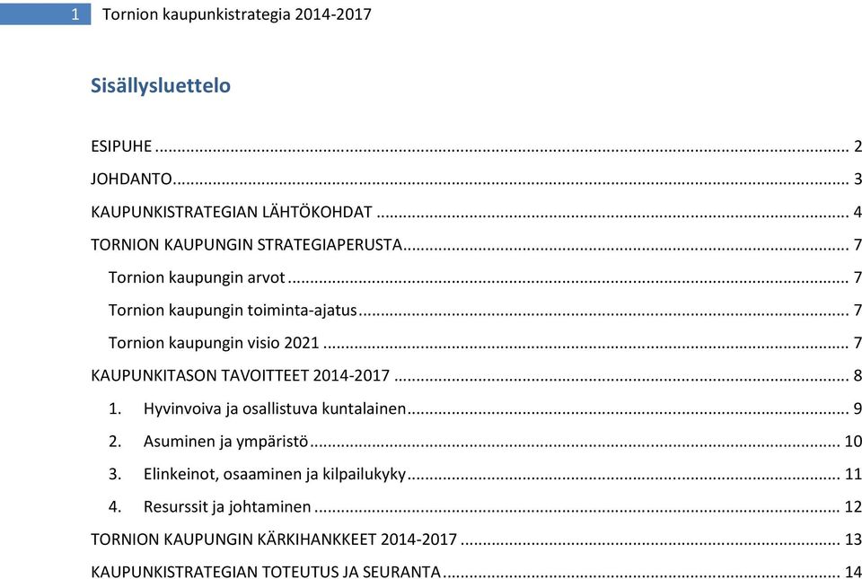 .. 7 Tornion kaupungin visio 2021... 7 KAUPUNKITASON TAVOITTEET 2014-2017... 8 1. Hyvinvoiva ja osallistuva kuntalainen... 9 2.