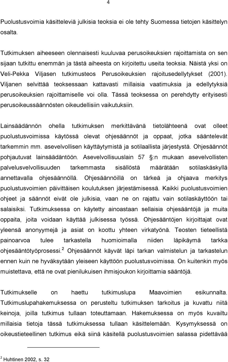 Näistä yksi on Veli-Pekka Viljasen tutkimusteos Perusoikeuksien rajoitusedellytykset (2001).