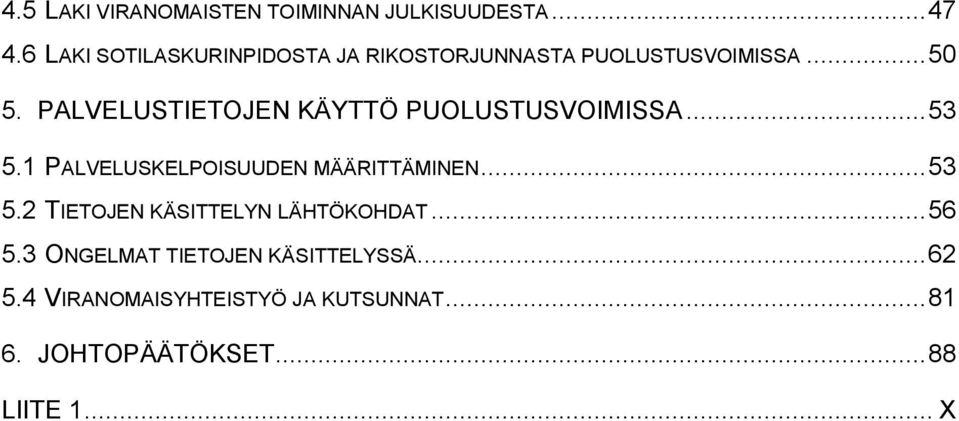 PALVELUSTIETOJEN KÄYTTÖ PUOLUSTUSVOIMISSA... 53 5.1 PALVELUSKELPOISUUDEN MÄÄRITTÄMINEN... 53 5.2 TIETOJEN KÄSITTELYN LÄHTÖKOHDAT.