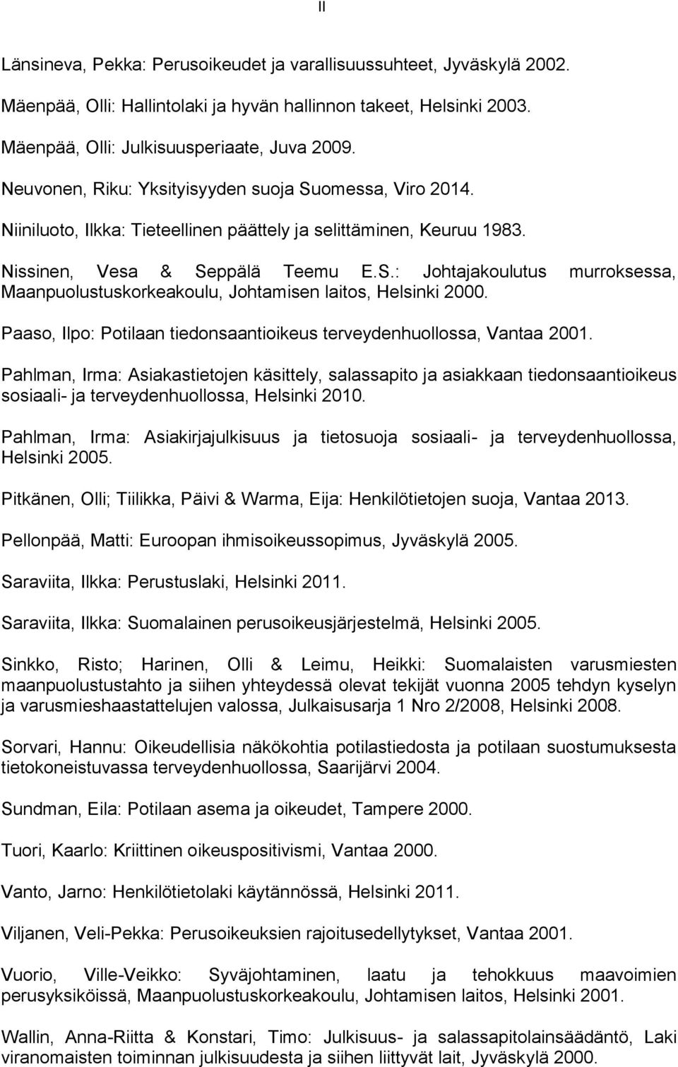 Paaso, Ilpo: Potilaan tiedonsaantioikeus terveydenhuollossa, Vantaa 2001.