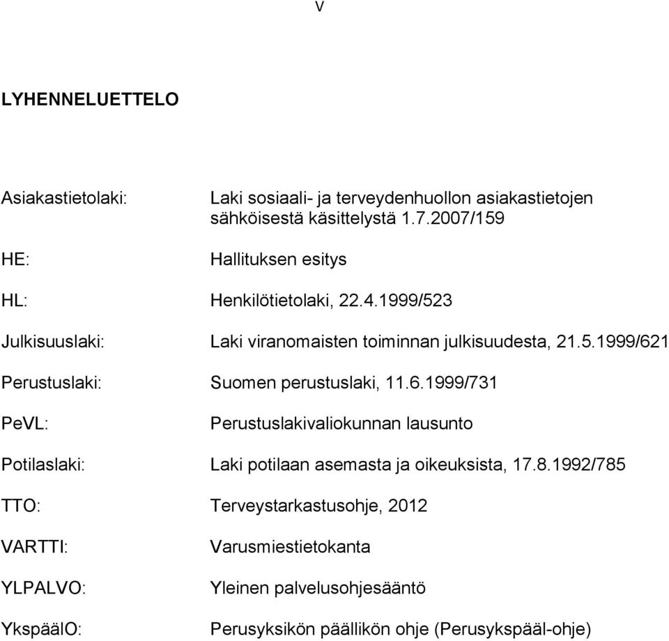 6.1999/731 PeVL: Perustuslakivaliokunnan lausunto Potilaslaki: Laki potilaan asemasta ja oikeuksista, 17.8.