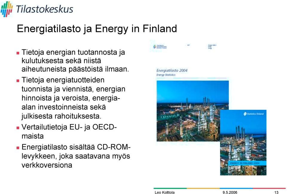 Tietoja energiatuotteiden tuonnista ja viennistä, energian hinnoista ja veroista, energiaalan