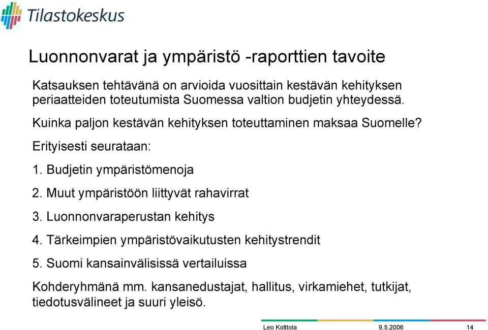 Budjetin ympäristömenoja 2. Muut ympäristöön liittyvät rahavirrat 3. Luonnonvaraperustan kehitys 4.