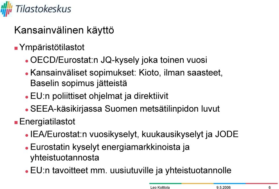 Suomen metsätilinpidon luvut Energiatilastot IEA/Eurostat:n vuosikyselyt, kuukausikyselyt ja JODE Eurostatin