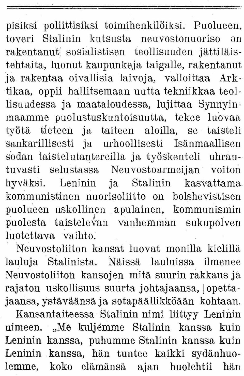 Arktikaa, oppii hallitsemaan uutta tekniikkaa teollisuudessa ja maataloudessa, lujittaa Synnyinmaamme puolustuskuntoisuutta, tekee luovaa työtä tieteen ja taiteen aloilla, se taisteli sankarillisesti