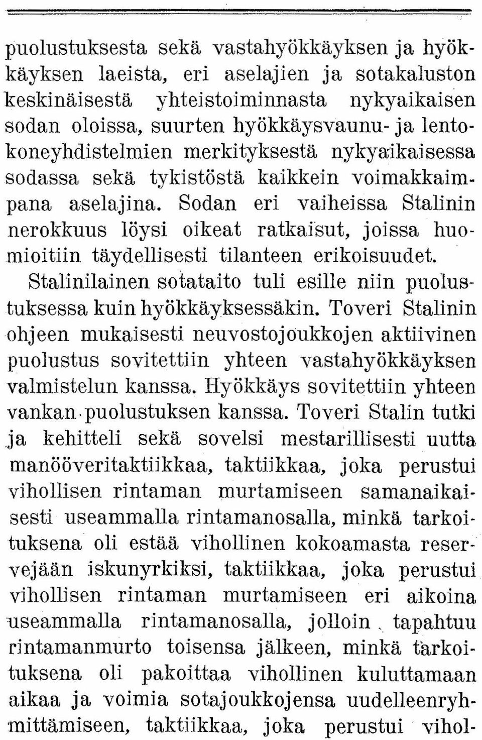 Sodan eri vaiheissa Stalinin nerokkuus löysi oikeat ratkaisut, joissa huomioittin täydellisesti tilanteen erikoisuudet. Stalinilainen sotataito tuli esille niin puolustuksessa kuin hyökkäyksessäkin.