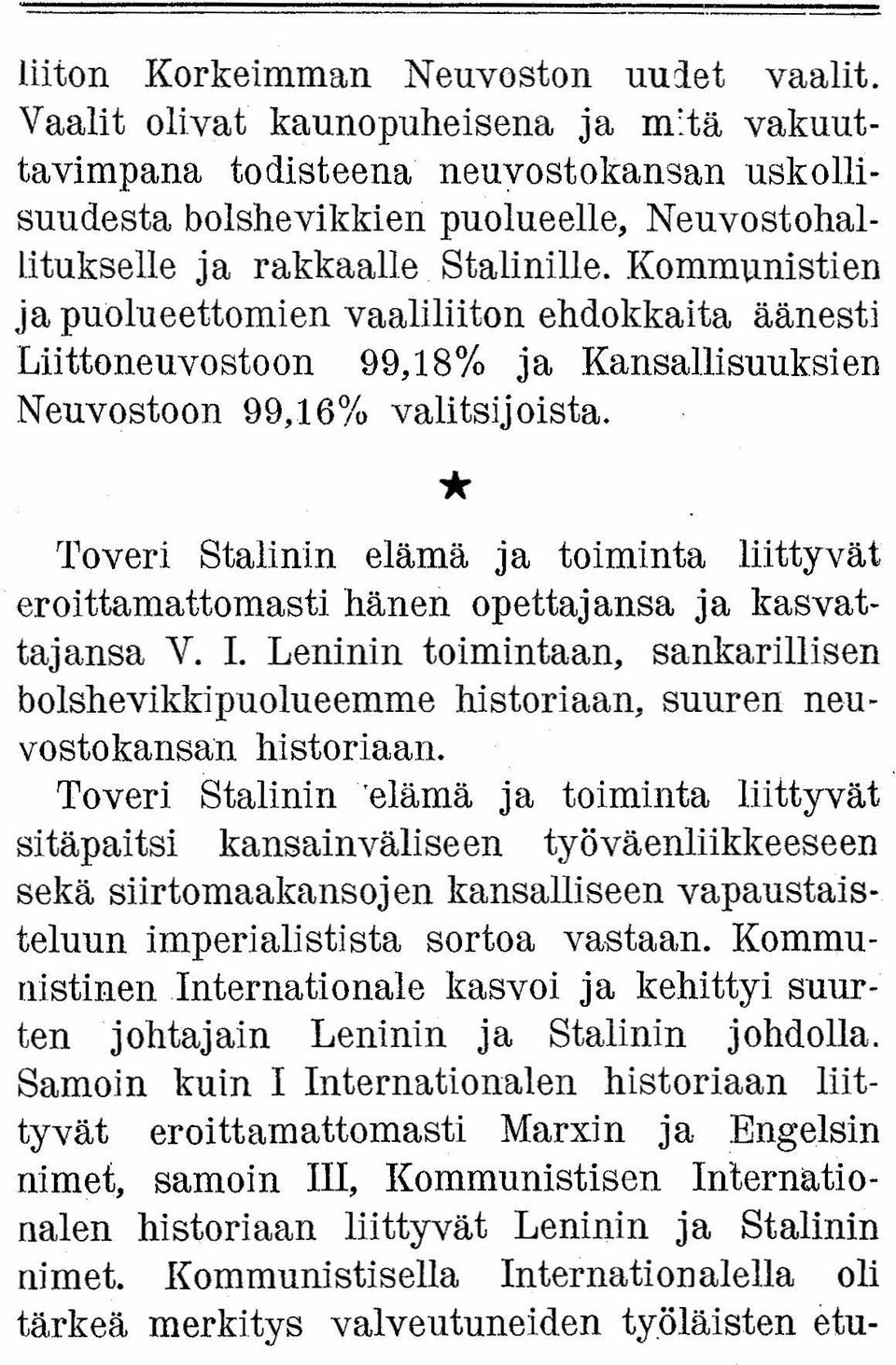 Kommunistien ja puolueettomien vaaliliiton ehdokkaita äänesti Liittoneuvostoon 99,18% ja Kansallisuuksien Neuvostoon 99,16% valitsijoista.