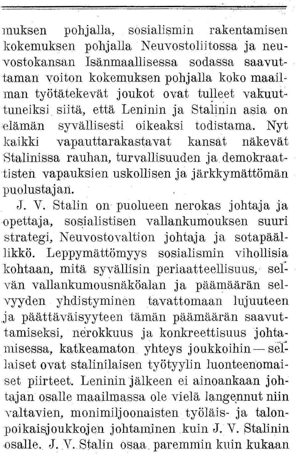 Nyt kaikki vapauttarakastavat kansat näkevät Stalinissa rauhan, turvallisuuden ja demokraattisten vapauksien uskollisen ja järkkymättömän puolustajan. J. V.