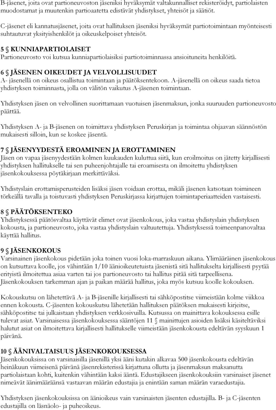 5 KUNNIAPARTIOLAISET Partioneuvosto voi kutsua kunniapartiolaisiksi partiotoiminnassa ansioituneita henkilöitä.