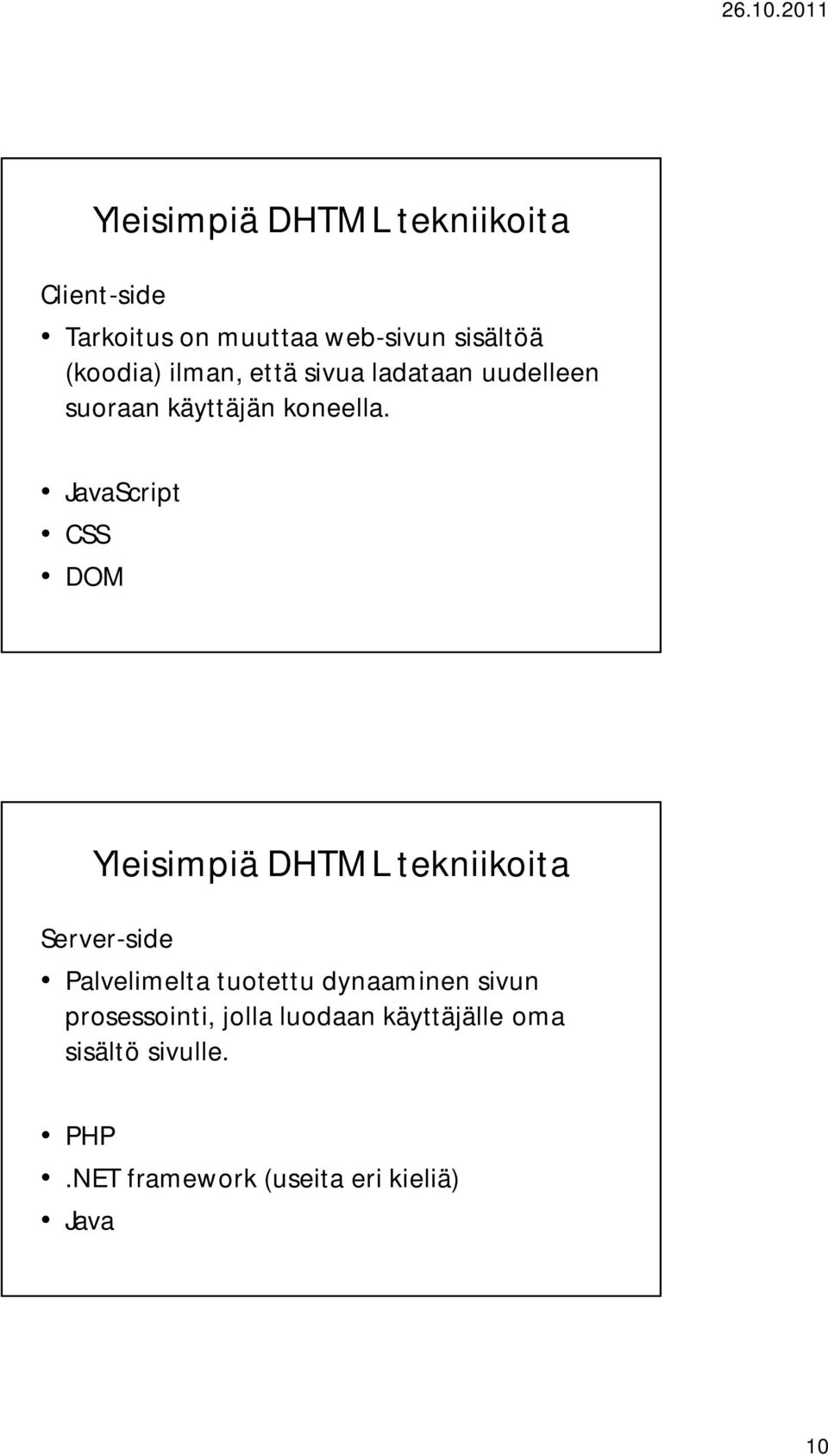 JavaScript CSS DOM Yleisimpiä DHTML tekniikoita Server-side Palvelimelta tuotettu
