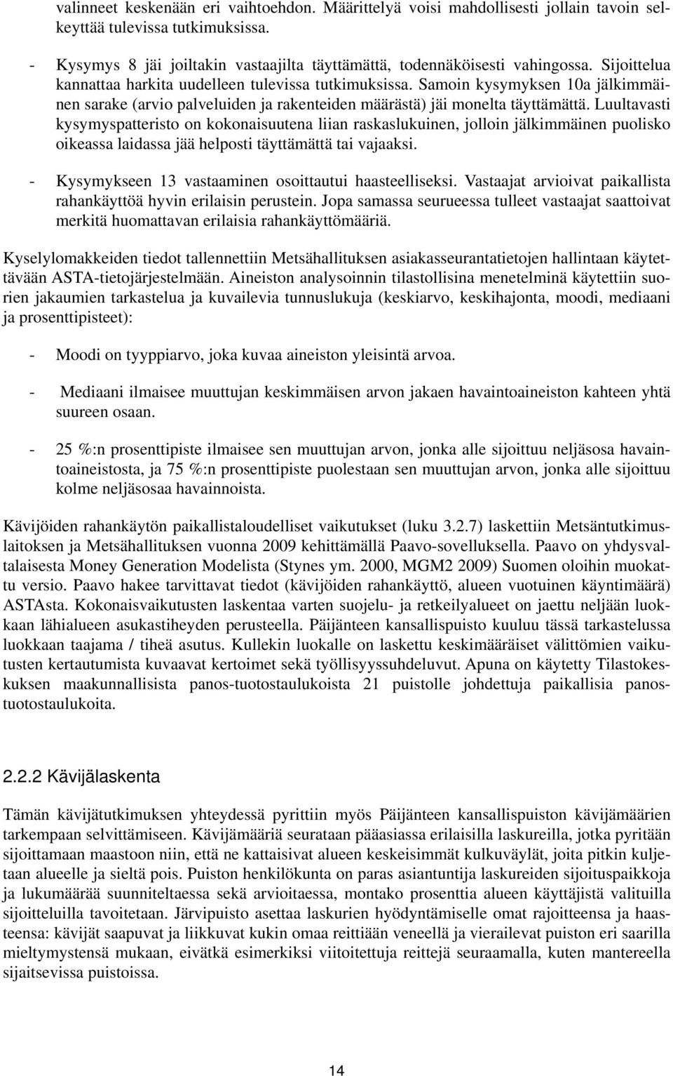 Luultavasti kysymyspatteristo on kokonaisuutena liian raskaslukuinen, jolloin jälkimmäinen puolisko oikeassa laidassa jää helposti täyttämättä tai vajaaksi.