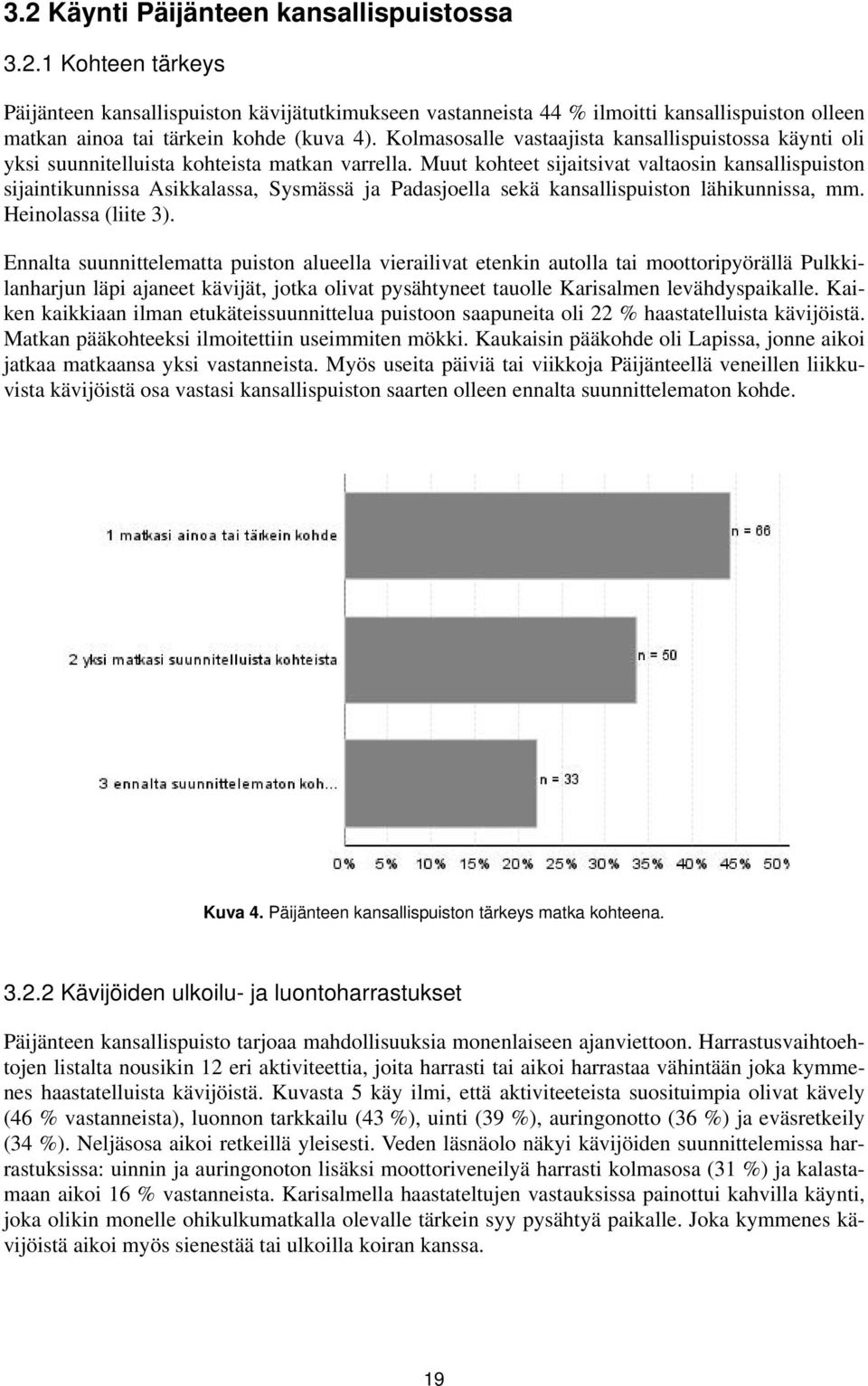 Muut kohteet sijaitsivat valtaosin kansallispuiston sijaintikunnissa Asikkalassa, Sysmässä ja Padasjoella sekä kansallispuiston lähikunnissa, mm. Heinolassa (liite 3).