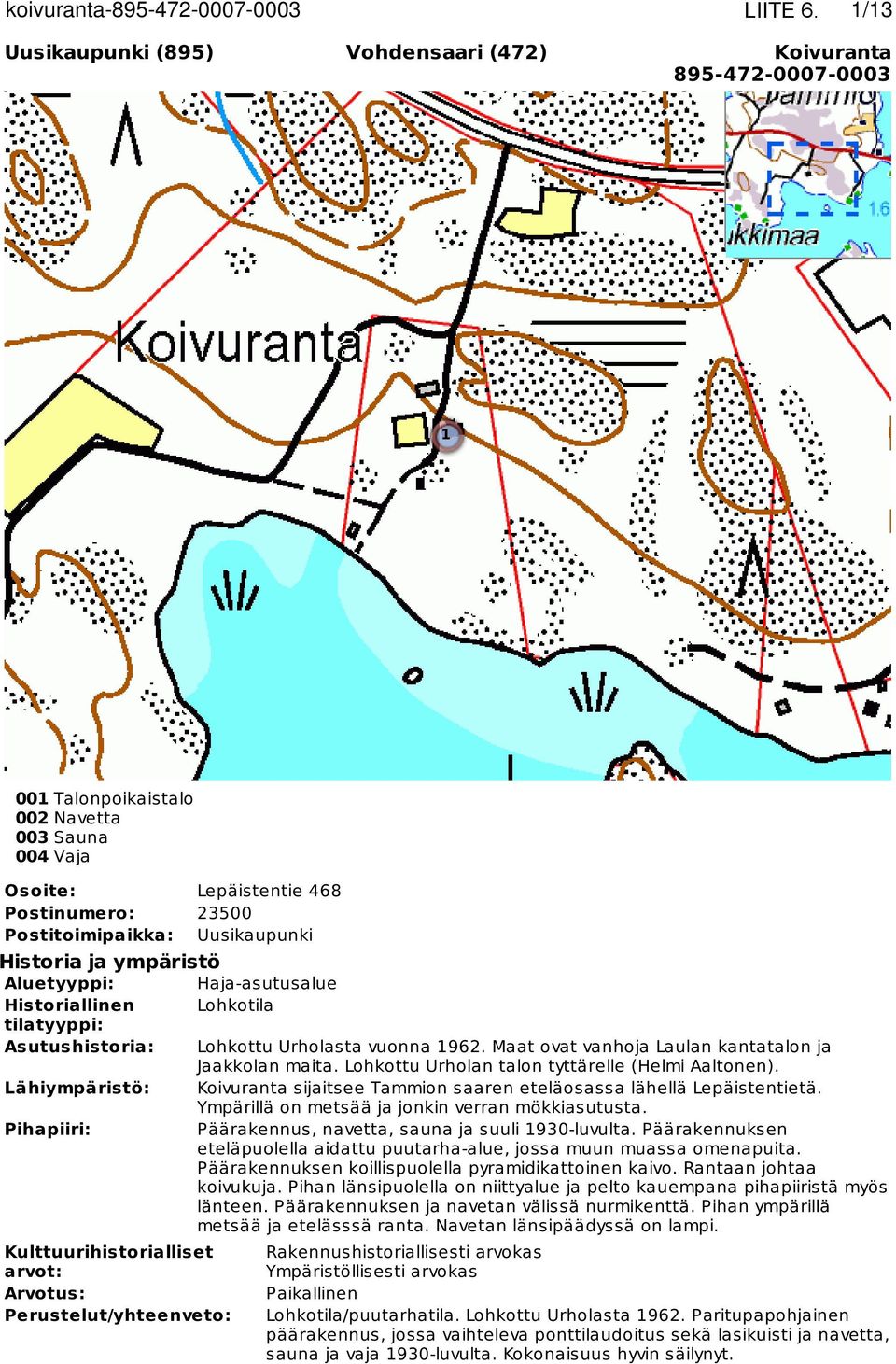 Uusikaupunki Haja-asutusalue Lohkotila Lohkottu Urholasta vuonna 1962. Maat ovat vanhoja Laulan kantatalon ja Jaakkolan maita. Lohkottu Urholan talon tyttärelle (Helmi Aaltonen).