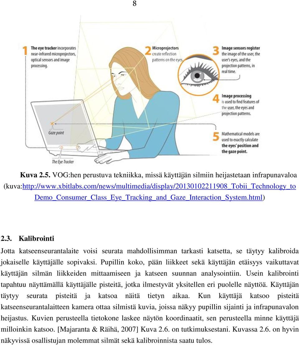 Pupillin koko, pään liikkeet sekä käyttäjän etäisyys vaikuttavat käyttäjän silmän liikkeiden mittaamiseen ja katseen suunnan analysointiin.